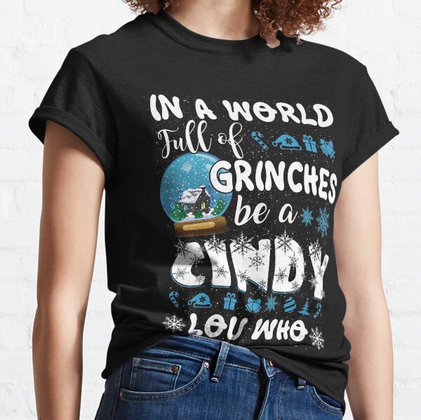 In a world full of Grinches be a Cindy Lou Who Classic T-Shirt