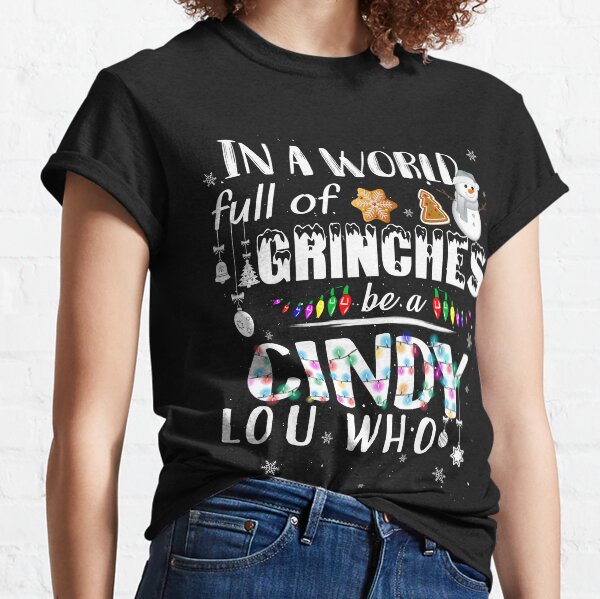 In a world full of Grinches be a Cindy Lou Who Classic T-Shirt
