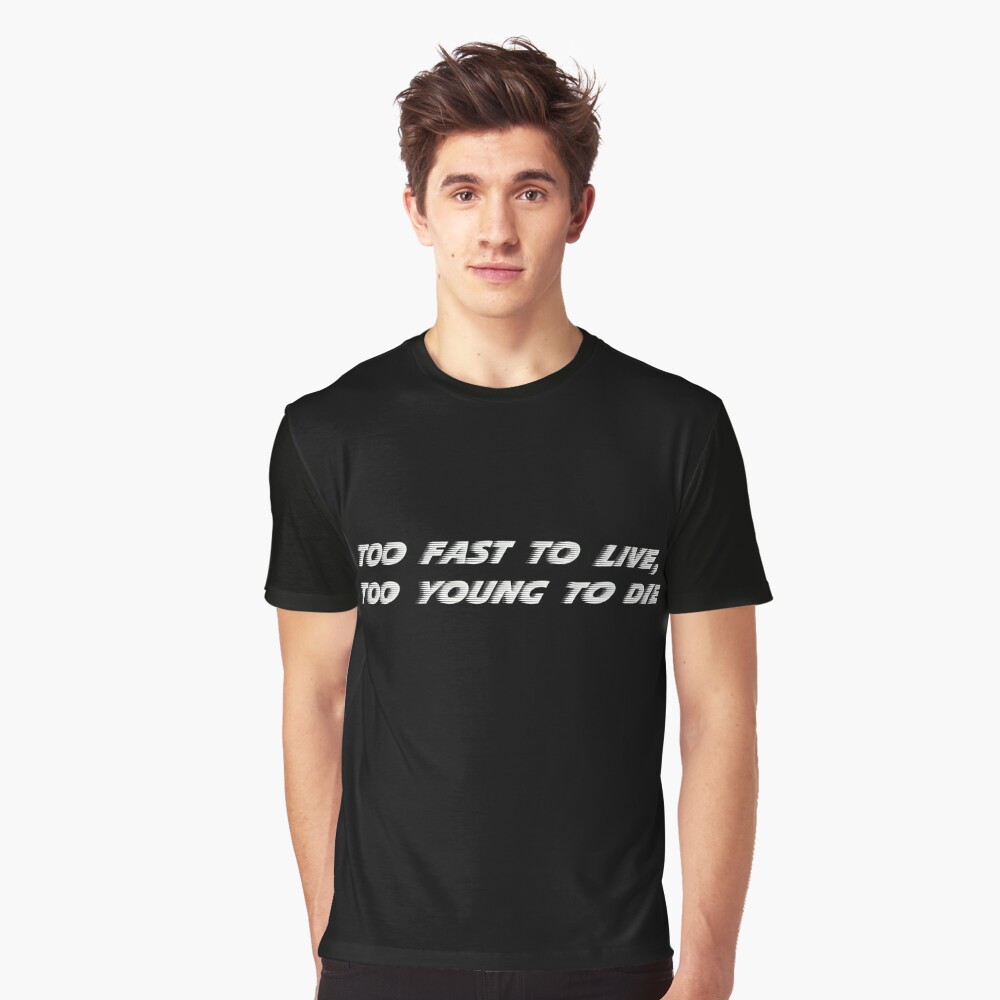 Too Fast To Live Too Young To Die T Shirt By Wolfman57 Redbubble