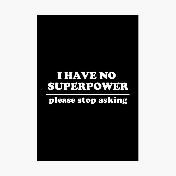 Item preview, I Have No Superpower, Please Stop Asking designed and sold by Yipptee Shirts.
