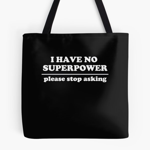 Item preview, I Have No Superpower, Please Stop Asking designed and sold by Yipptee Shirts.