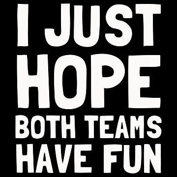 I Just Hope Both Teams Have Fun Shirt, Funny Super Bowl Football Tee –  Birdhouse Design Studio, LLC