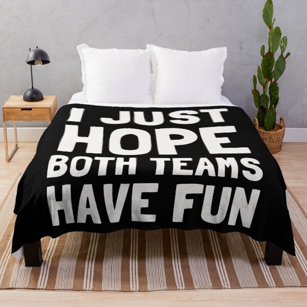 Item preview, I Just Hope Both Teams Have Fun designed and sold by Yipptee Shirts.