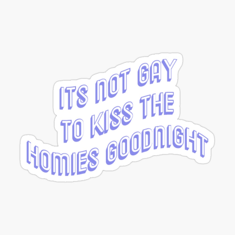 Its not gay to kiss the homies goodnight sticker | Magnet