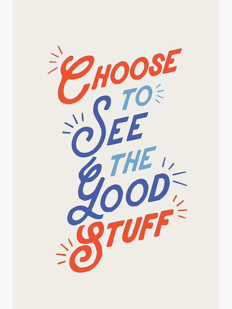 Choose to See the Good Stuff by MotivatedType