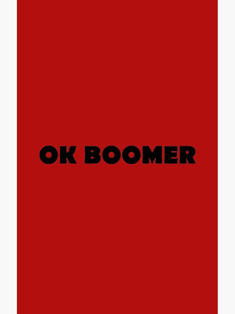 OK BOOMER - Okay, Boomer (rolling my eyes) by willpate