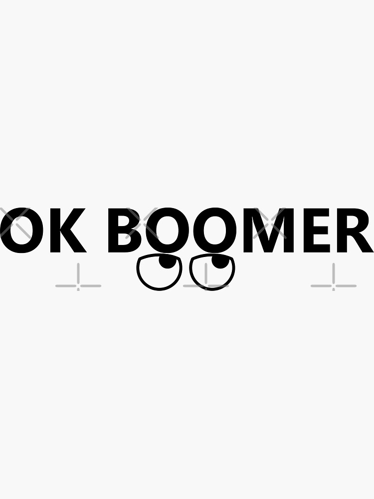 OK BOOMER - Okay, Boomer (with rolling eyes) by willpate