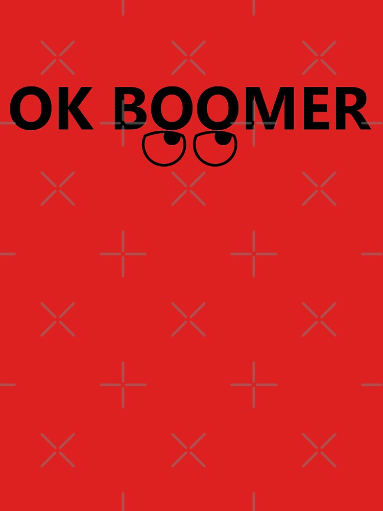 OK BOOMER - Okay, Boomer (with rolling eyes) by willpate