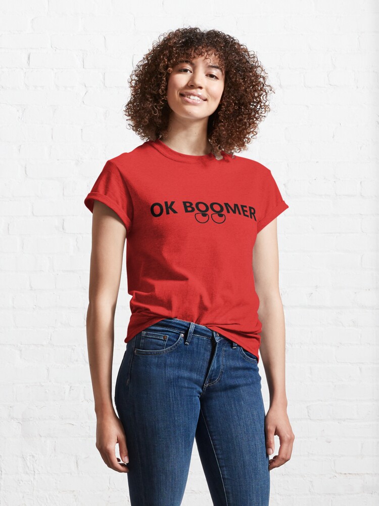 Alternate view of OK BOOMER - Okay, Boomer (with rolling eyes) Classic T-Shirt