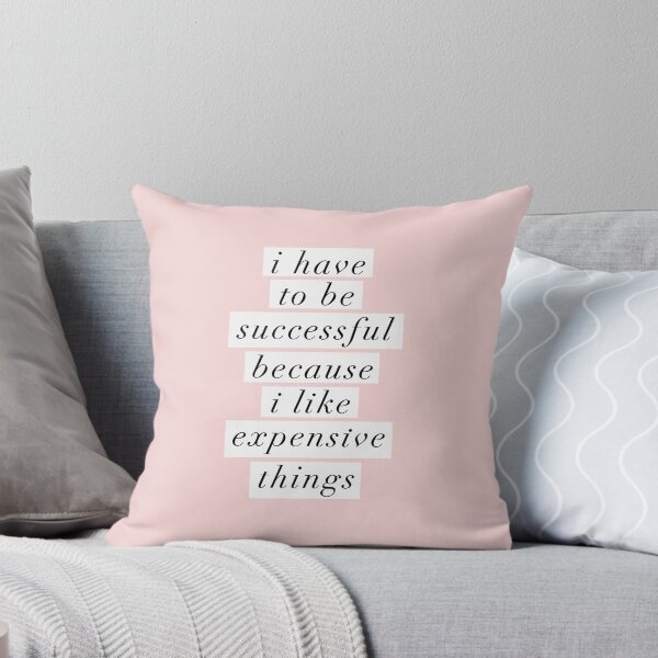 Item preview, I Have to Be Successful Because I like Expensive Things designed and sold by MotivatedType.