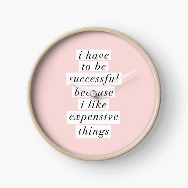 Item preview, I Have to Be Successful Because I like Expensive Things designed and sold by MotivatedType.