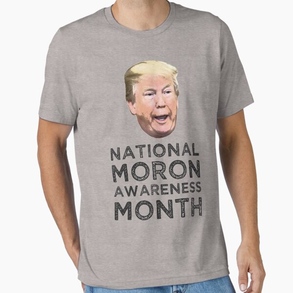 Item preview, National Moron Awareness Month Anti Trump Shirt - Anti Trump T-Shirts - Not my President Shirt - Impeach Trump Shirt - Anti Trump - MAGA designed and sold by ShirtAntics.
