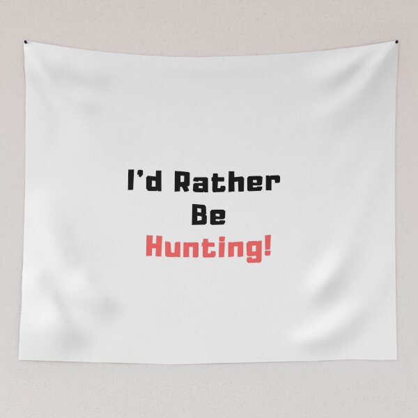Item preview, I'd rather be Hunting! designed and sold by TextyQuotes.