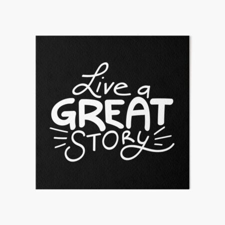 Live a great story Art Board Print