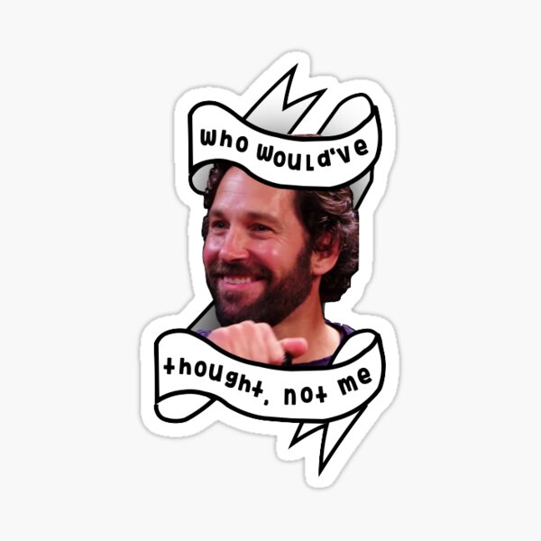 Paul Rudd-"who would've thought, not me" Sticker