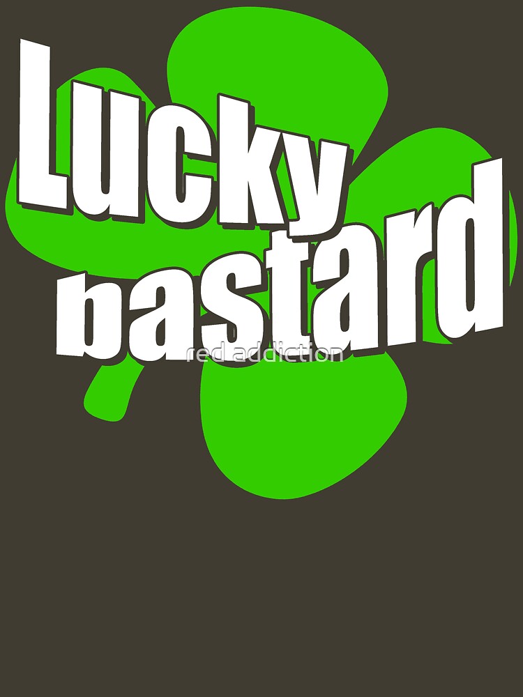 "Lucky bastard" Tshirt by Meowkittykat Redbubble