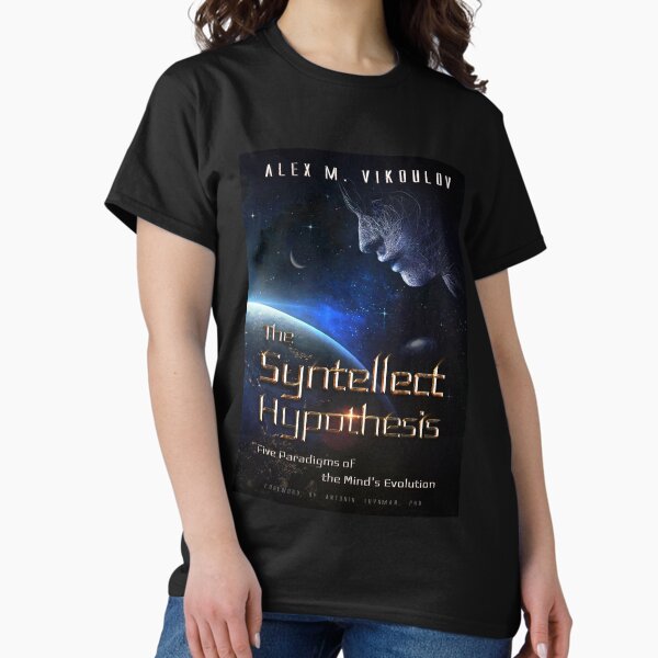 The Syntellect Hypothesis: Five Paradigms of the Mind's Evolution by Alex M. Vikoulov, 2019 edition Classic T-Shirt