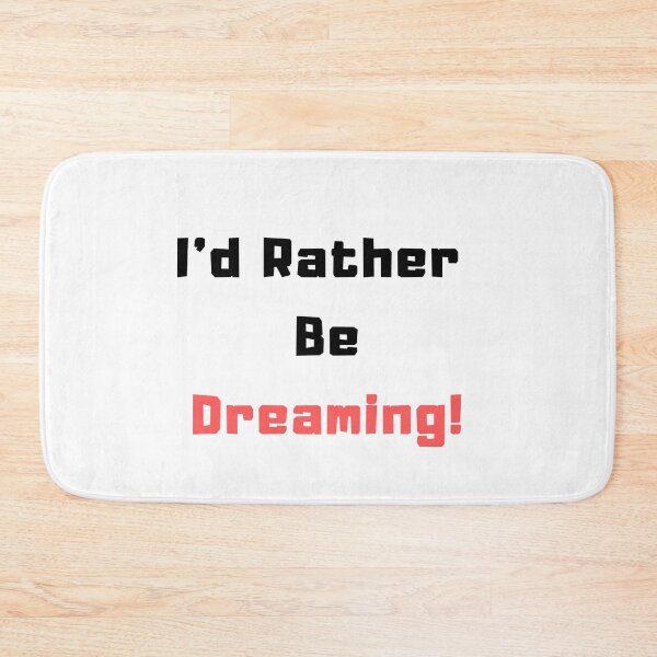 Item preview, I'd rather be Dreaming! designed and sold by TextyQuotes.