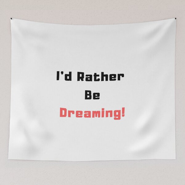 Item preview, I'd rather be Dreaming! designed and sold by TextyQuotes.