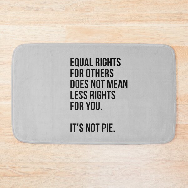 Item preview, Equal Rights For Others Does Not Mean Less Rights For You. It's Not Pie designed and sold by IntegrityDesign.