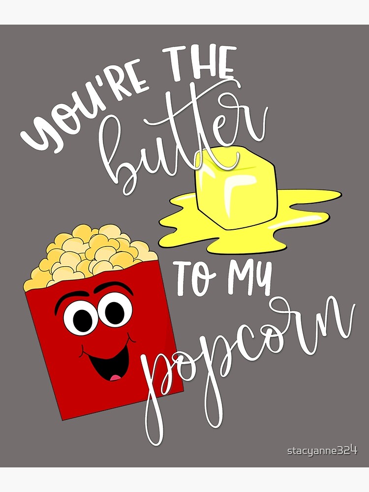 Disover Popcorn Movie Youre The Butter to My Popcorn Buttered Popcorn Premium Matte Vertical Poster