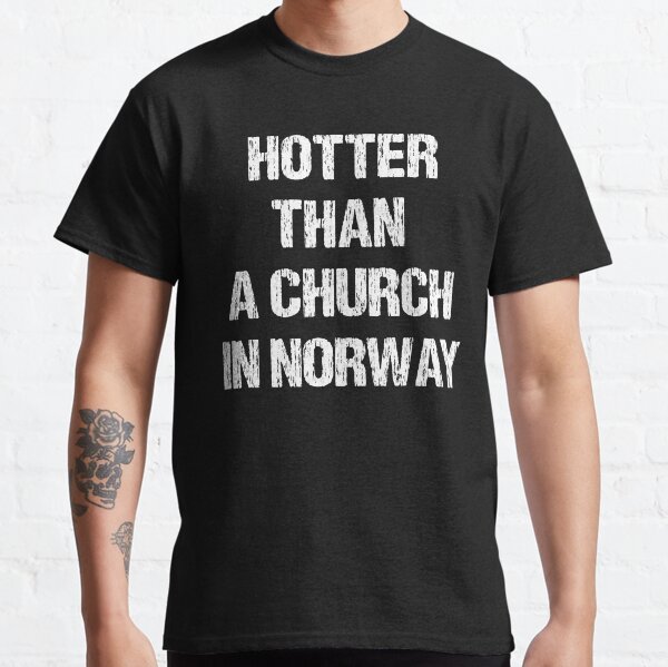 Hotter Than A Church In Norway Black Metal Funny Metalhead Classic T-Shirt