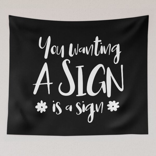 Item preview, You Wanting A Sign Is A Sign. designed and sold by ZoollGraphics.