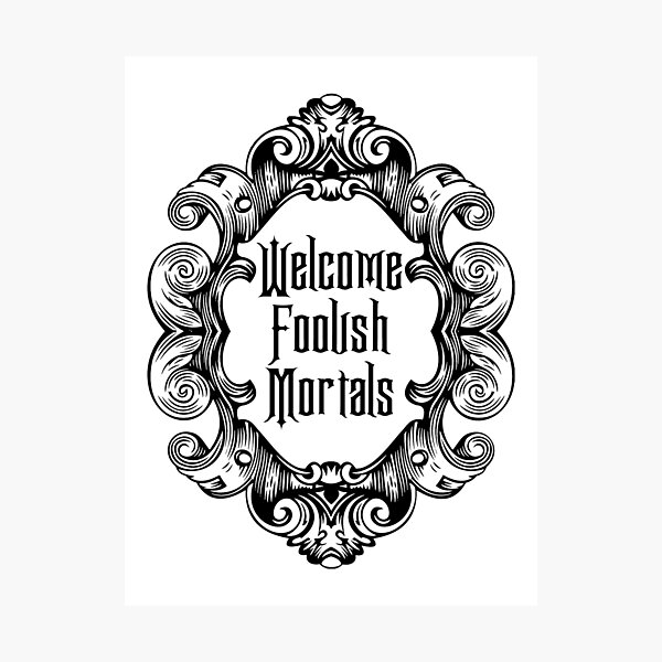 Item preview, Welcome Foolish Mortals (Monochrome) designed and sold by fandemonium.