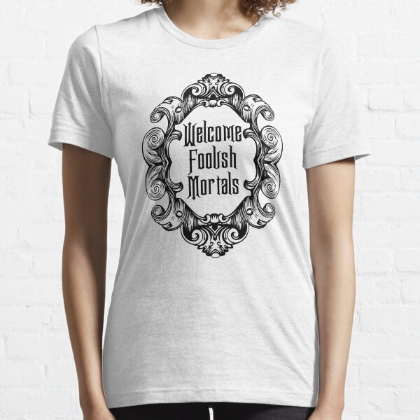 Welcome Foolish Mortals (Monochrome) Essential T-Shirt