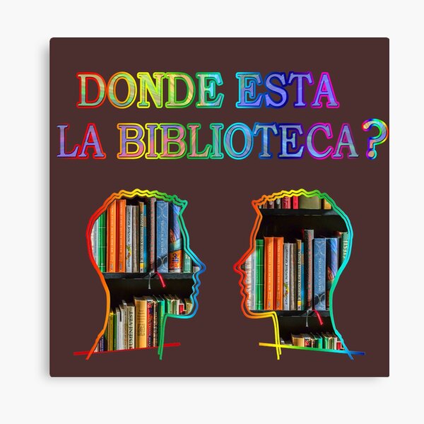 Donde Esta La Biblioteca Canvas Prints Redbubble