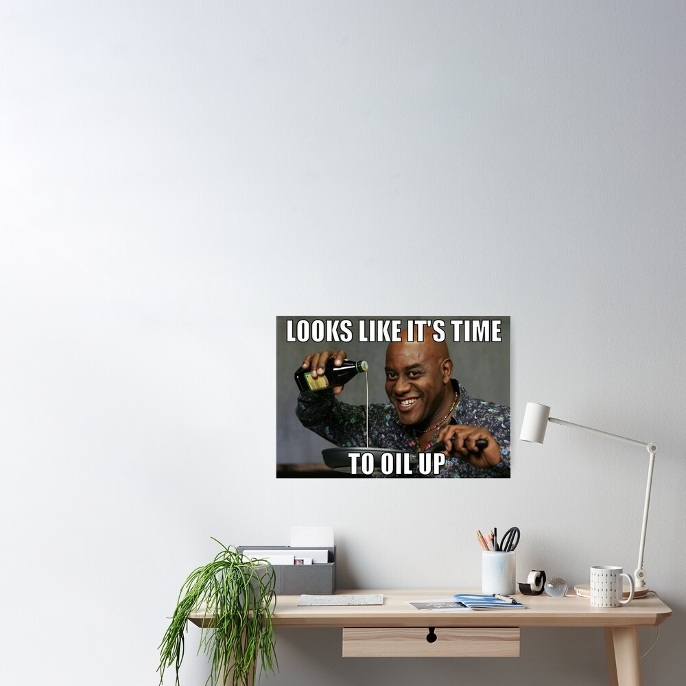 Looks Like It S Time To Oil Up Poster By Kkjl Redbubble