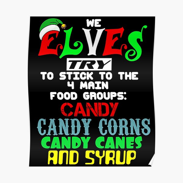 "We Elves Try to Stick to the Main 4 Food Groups Candy, Candy Corns