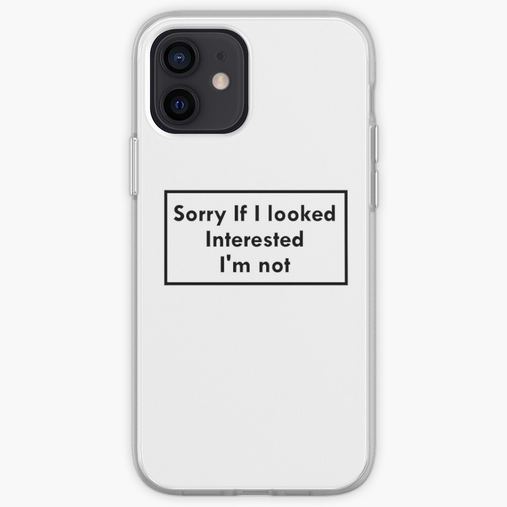 Sorry If I looked Interested, I'm not iPhone Case & Cover