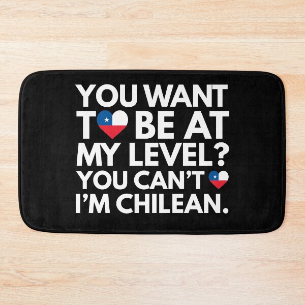 Item preview, You Want to Be at My Level? You Cant, I am Chilean. designed and sold by HelloFromAja.