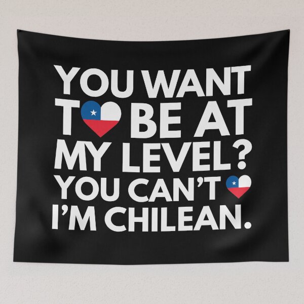 Item preview, You Want to Be at My Level? You Cant, I am Chilean. designed and sold by HelloFromAja.