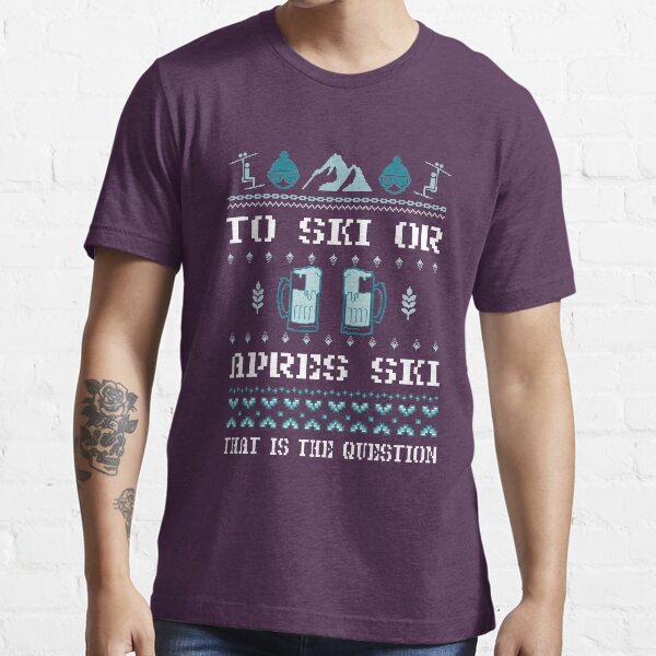 To Ski or Apres Ski- Piste Up Party Time Essential T-Shirt