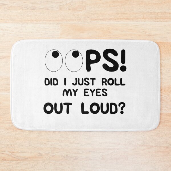 Item preview, Funny Sarcastic - Oops Did I just Roll My Eyes Out Loud  designed and sold by Coastal-Designs.