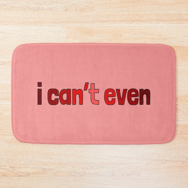 Item preview, I can't even, millennial slang designed and sold by plumpjose.