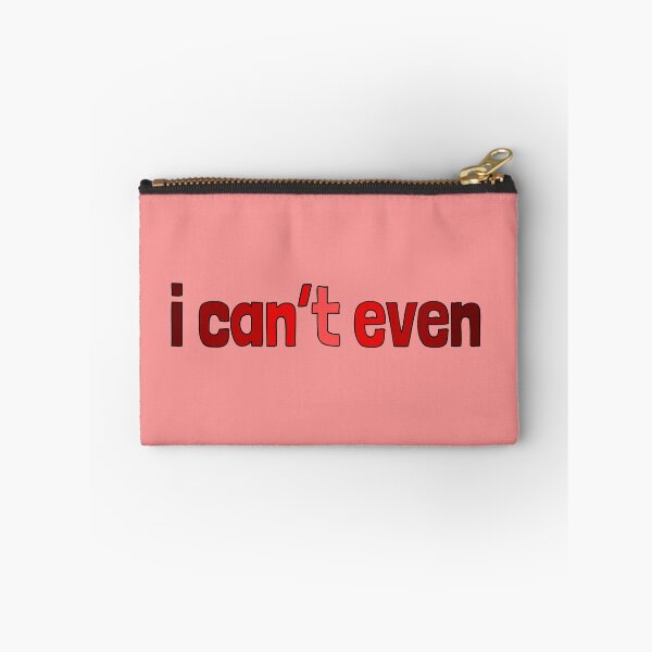Item preview, I can't even, millennial slang designed and sold by plumpjose.