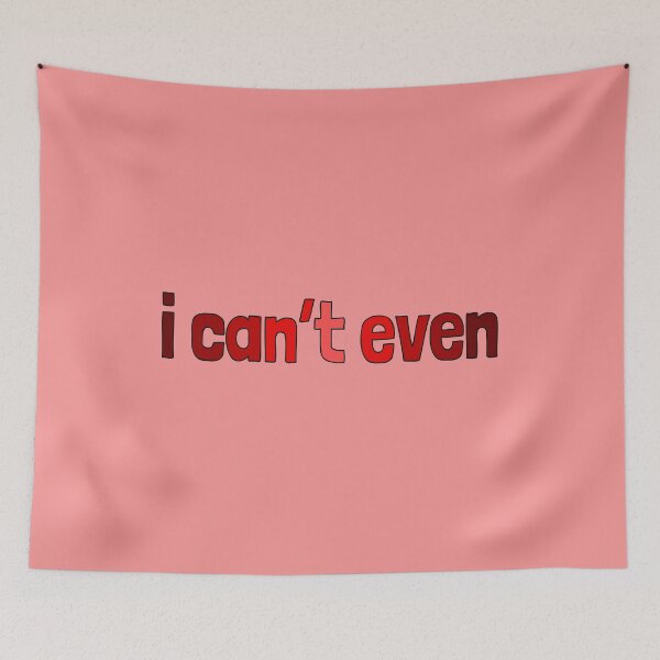 Item preview, I can't even, millennial slang designed and sold by plumpjose.