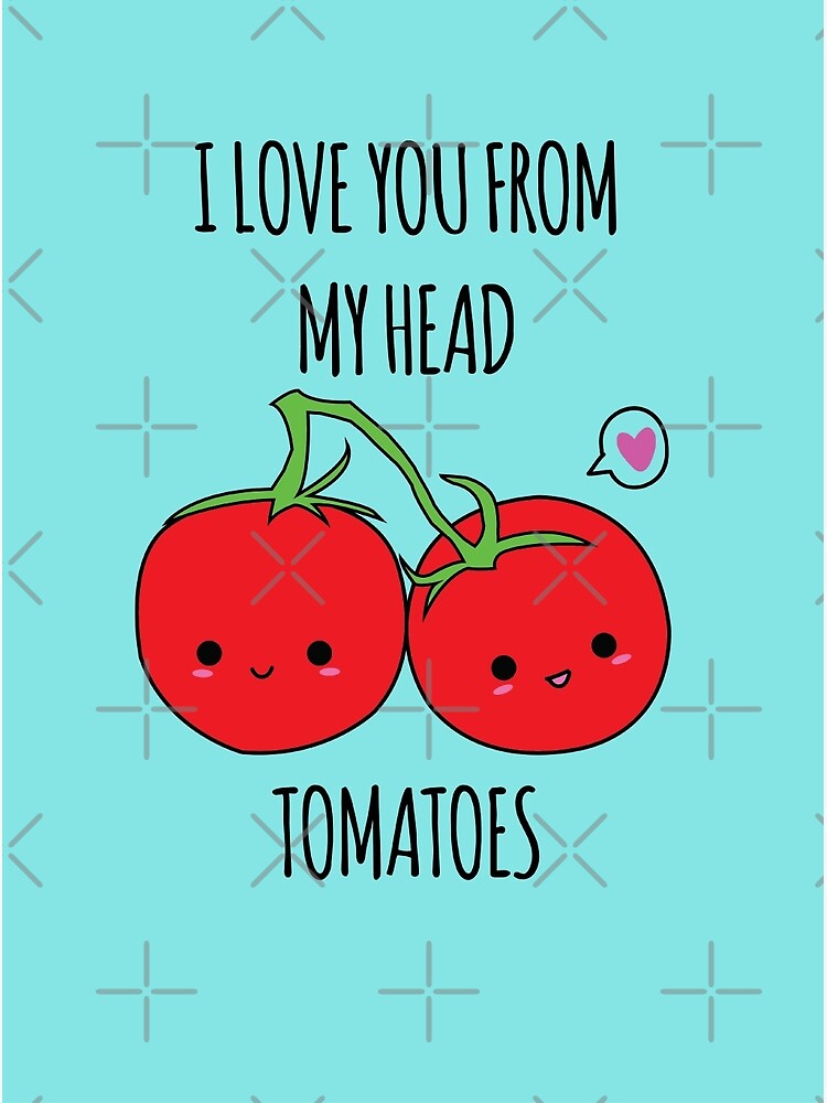 I Love You From My Head Tomatoes Canvas Print For Sale By Whitneykayc