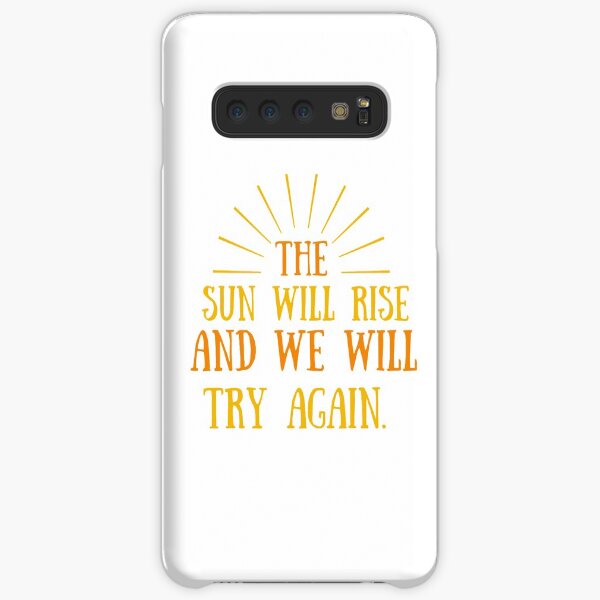 The Sun Will Rise and We Will Try Again. Samsung Galaxy Snap Case