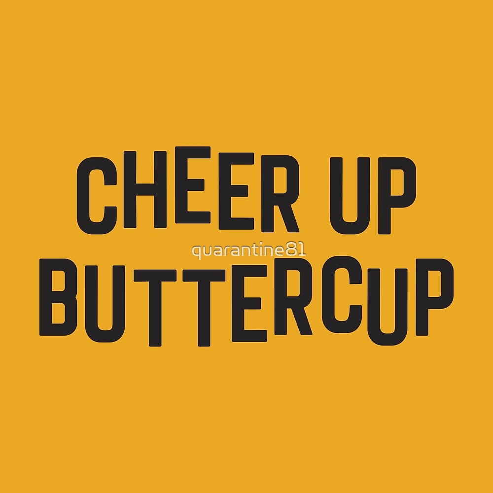 "Cheer Up Buttercup Funny Quote" by quarantine81 Redbubble