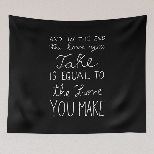 Item preview, And In The End The Love You Take Is Equal To The Love You Make designed and sold by mari95santos.