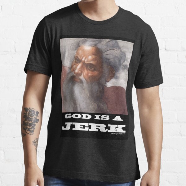 God Is A Jerk Essential T-Shirt
