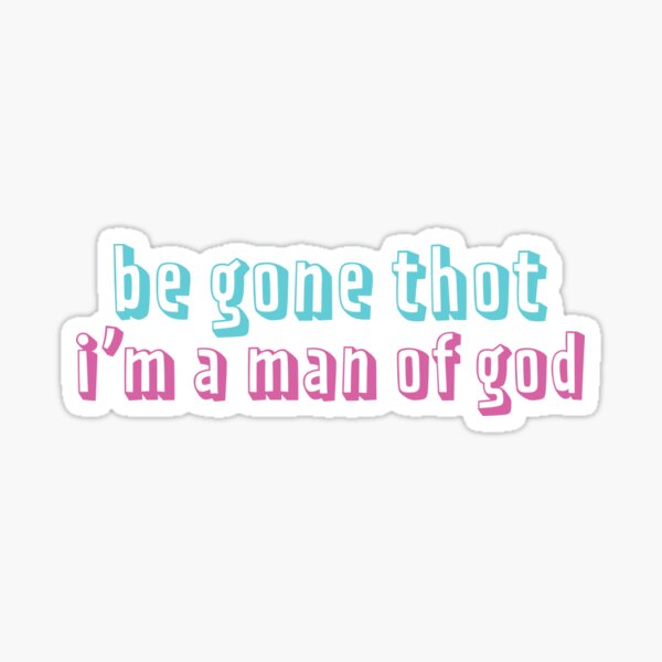 Be Gone Thot, I'm a Man of God Sticker