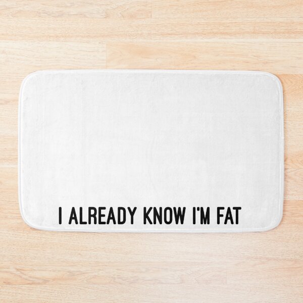 Item preview, I ALREADY KNOW I'M FAT designed and sold by consolecadet.
