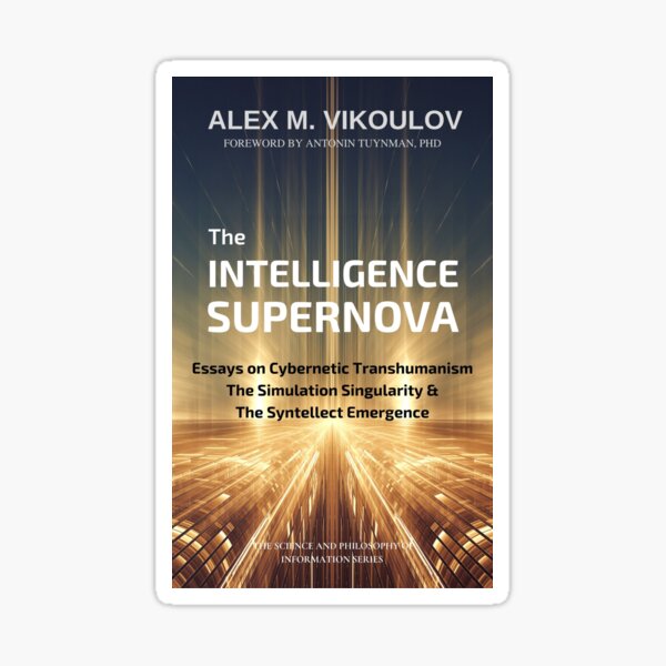 The Intelligence Supernova: Essays on Cybernetic Transhumanism, The Simulation Singularity & The Syntellect Emergence by Alex M. Vikoulov Sticker