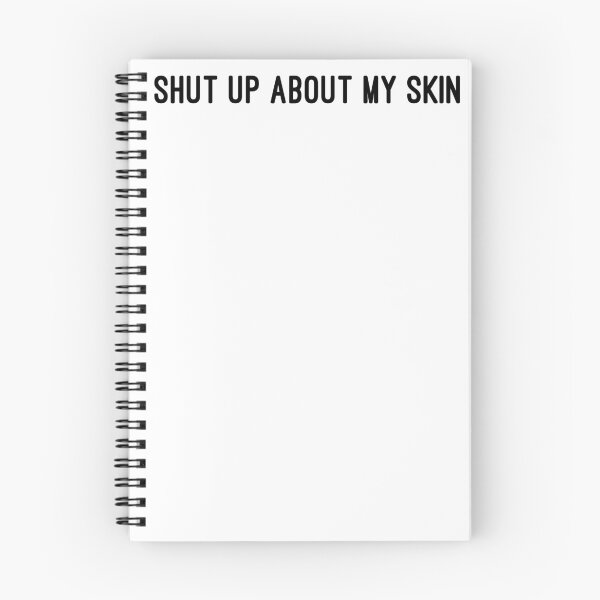 Item preview, SHUT UP ABOUT MY SKIN designed and sold by consolecadet.