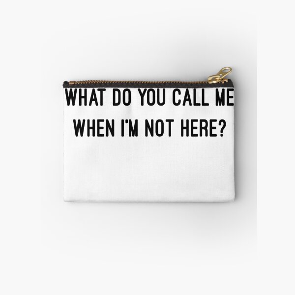 Item preview, WHAT DO YOU CALL ME WHEN I'M NOT HERE? designed and sold by consolecadet.